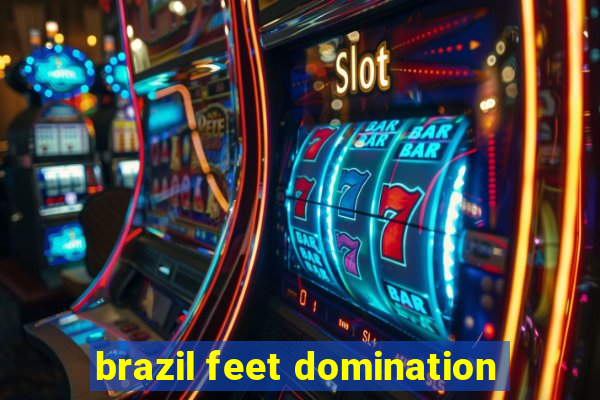 brazil feet domination