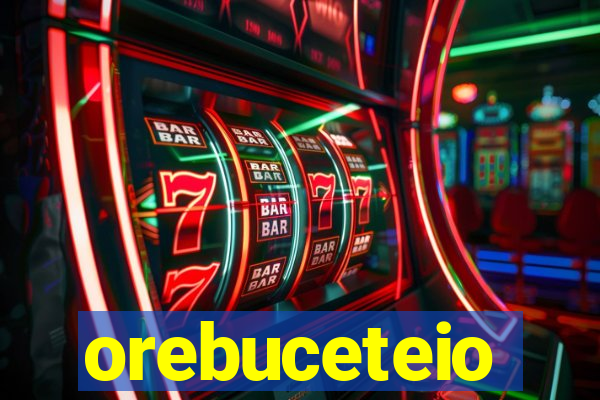 orebuceteio