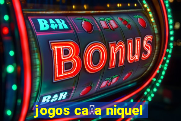 jogos ca莽a niquel