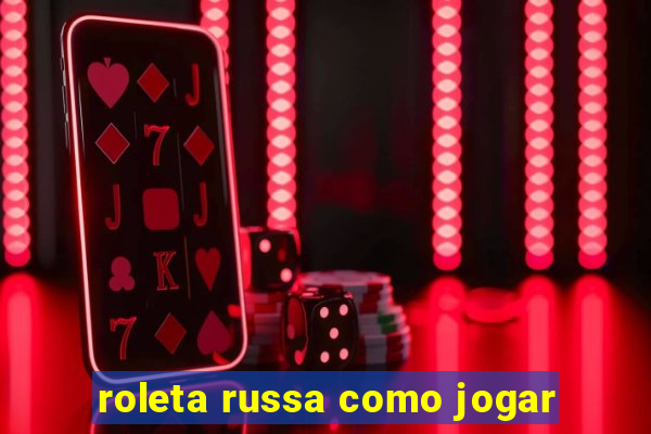 roleta russa como jogar