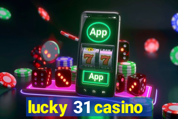 lucky 31 casino