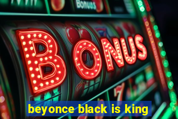 beyonce black is king