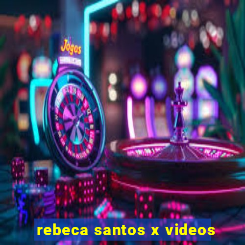 rebeca santos x videos