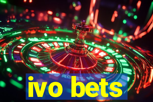 ivo bets