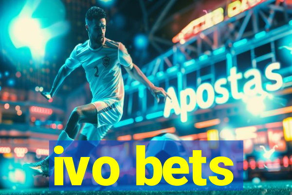 ivo bets