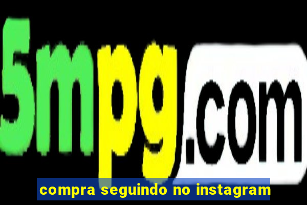 compra seguindo no instagram