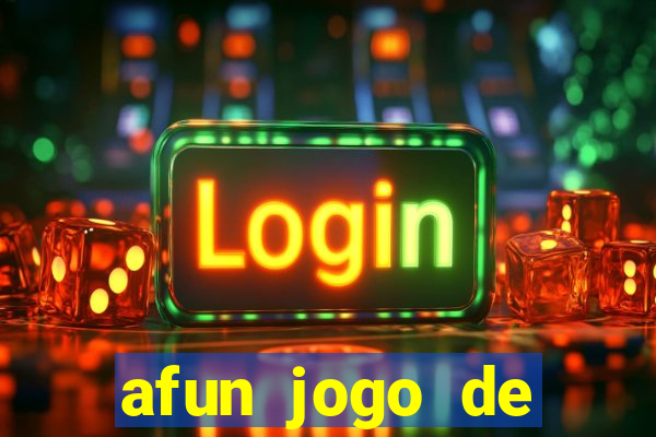 afun jogo de ganhar dinheiro