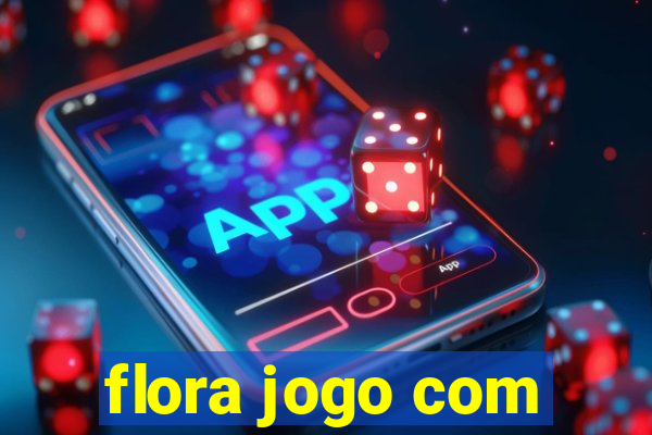 flora jogo com