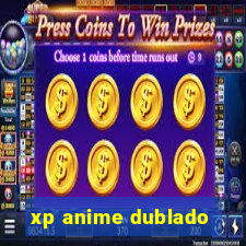 xp anime dublado