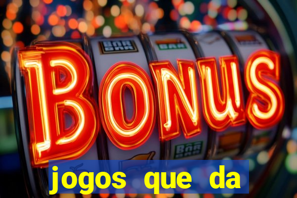 jogos que da dinheiro sem precisar depositar