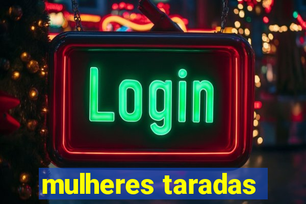 mulheres taradas