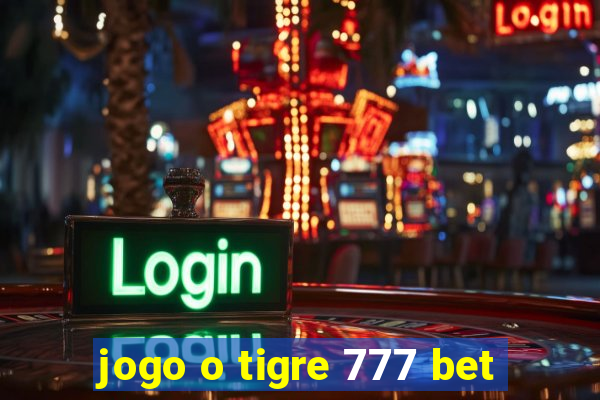 jogo o tigre 777 bet