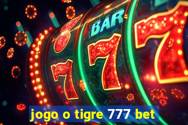 jogo o tigre 777 bet