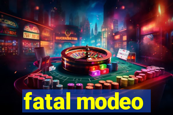 fatal modeo