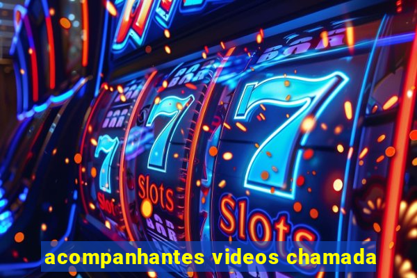 acompanhantes videos chamada