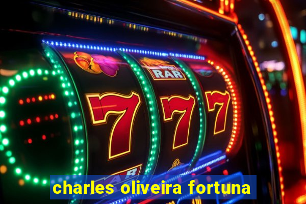 charles oliveira fortuna