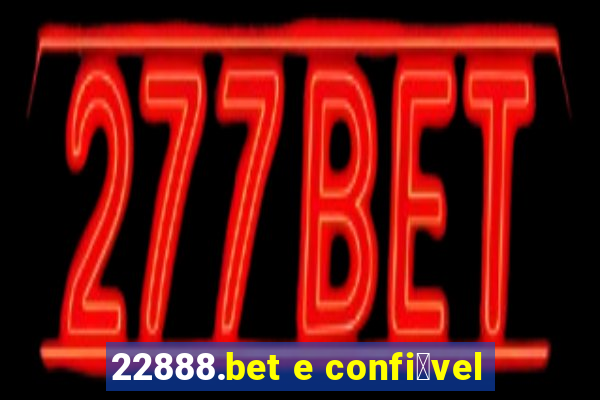 22888.bet e confi谩vel