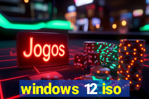 windows 12 iso