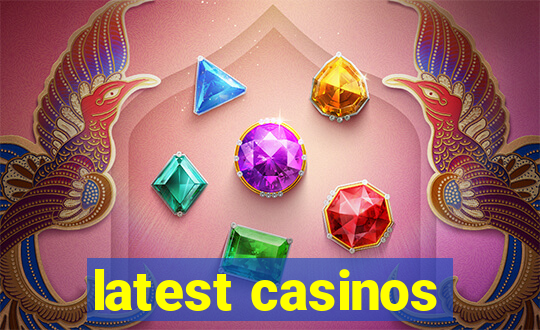 latest casinos