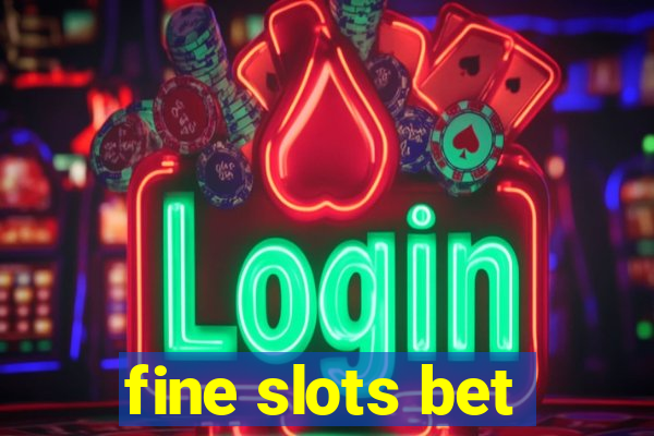 fine slots bet