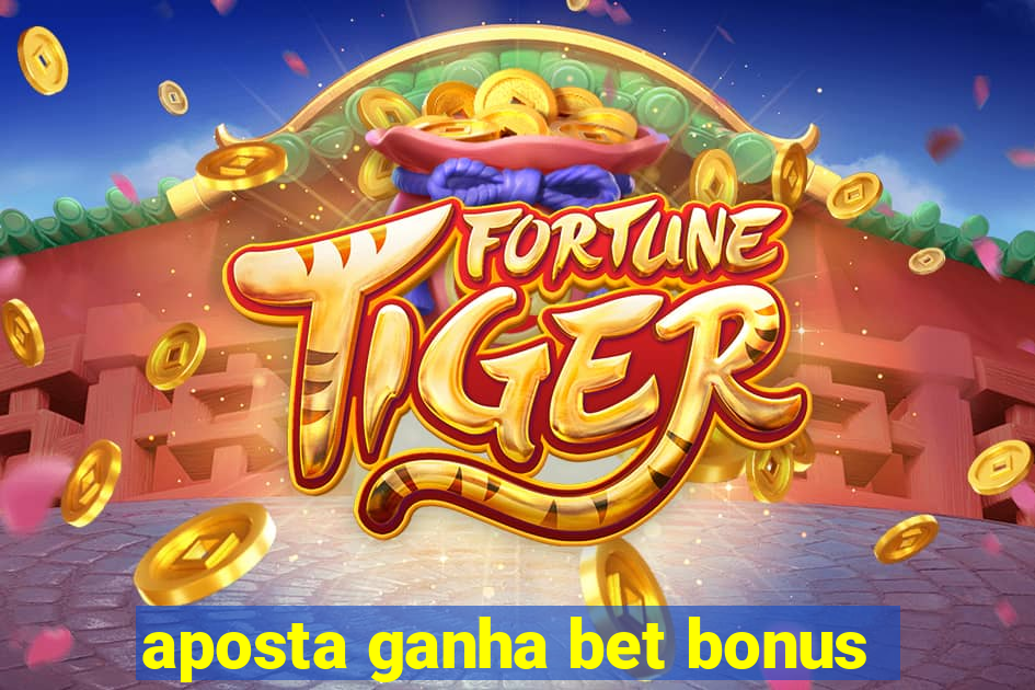 aposta ganha bet bonus