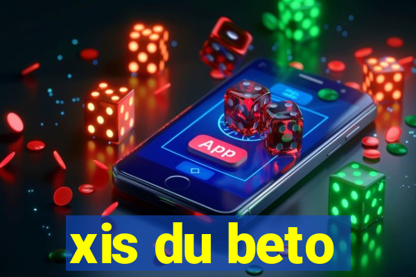 xis du beto