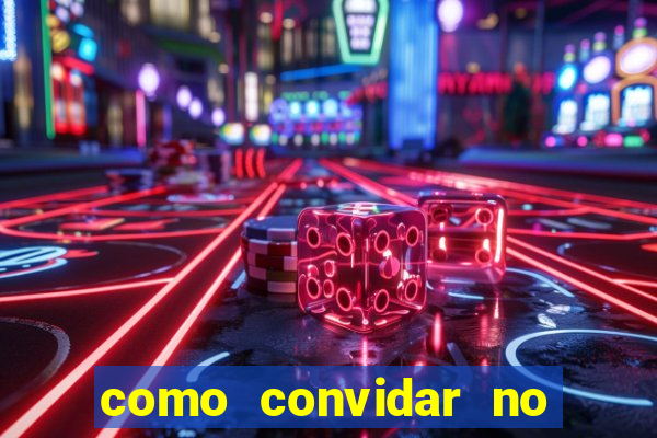 como convidar no vai de bet