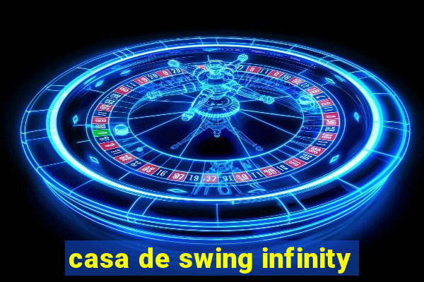 casa de swing infinity