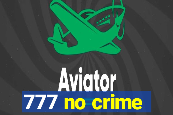 777 no crime