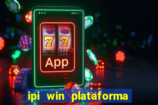 ipi win plataforma de jogos