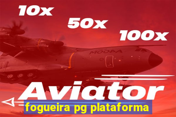 fogueira pg plataforma