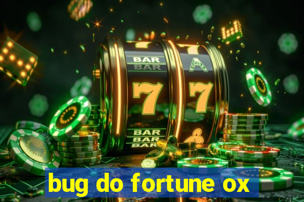 bug do fortune ox