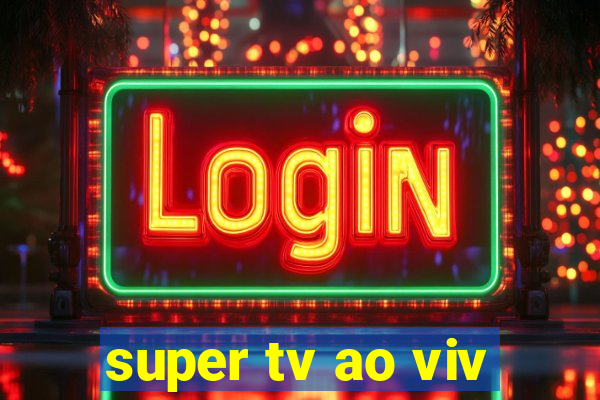 super tv ao viv