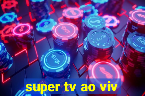 super tv ao viv