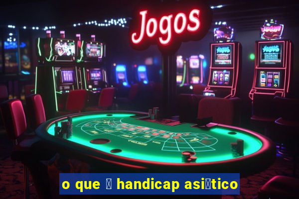 o que 茅 handicap asi谩tico