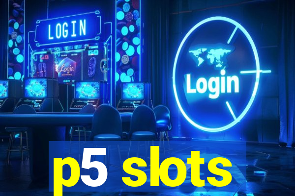 p5 slots