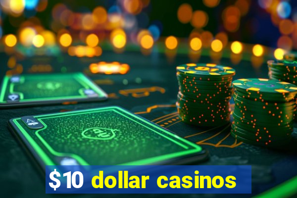 $10 dollar casinos