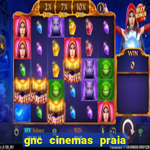 gnc cinemas praia de belas