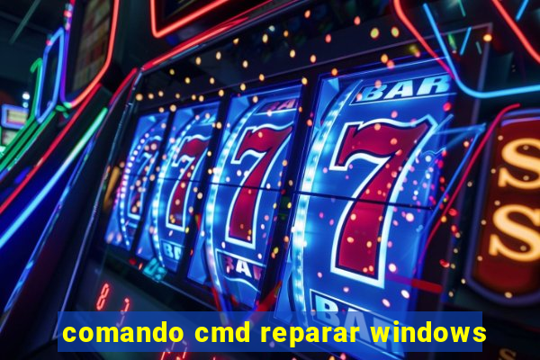 comando cmd reparar windows