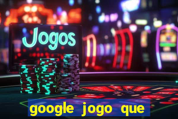 google jogo que ganha dinheiro de verdade