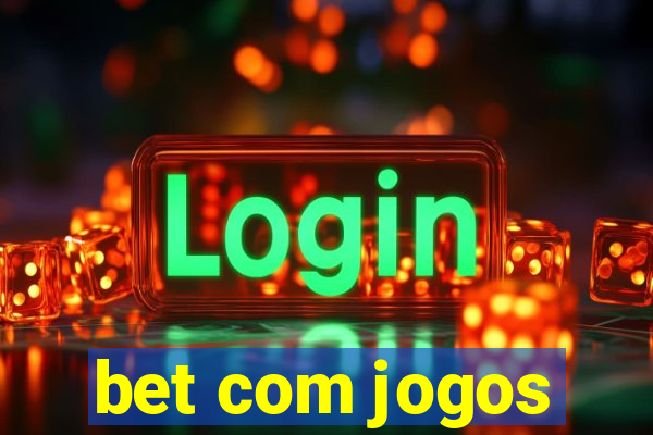 bet com jogos