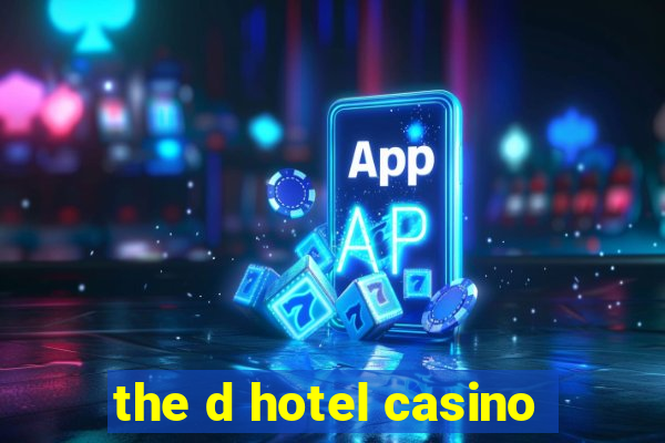 the d hotel casino