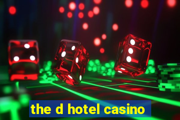 the d hotel casino