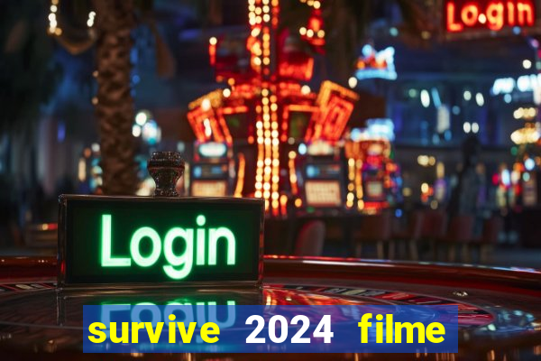 survive 2024 filme completo dublado