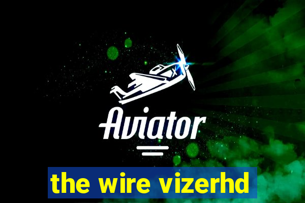 the wire vizerhd