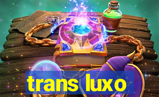 trans luxo