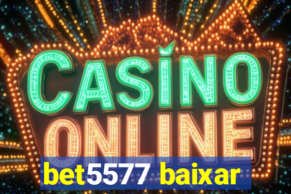 bet5577 baixar