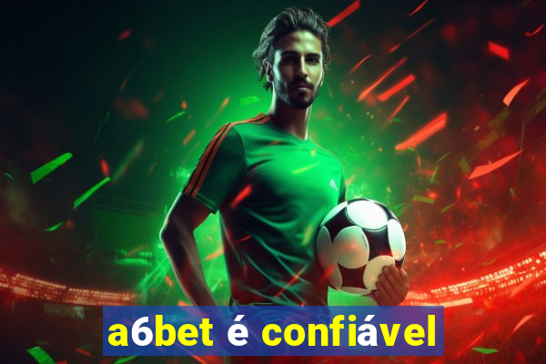 a6bet é confiável