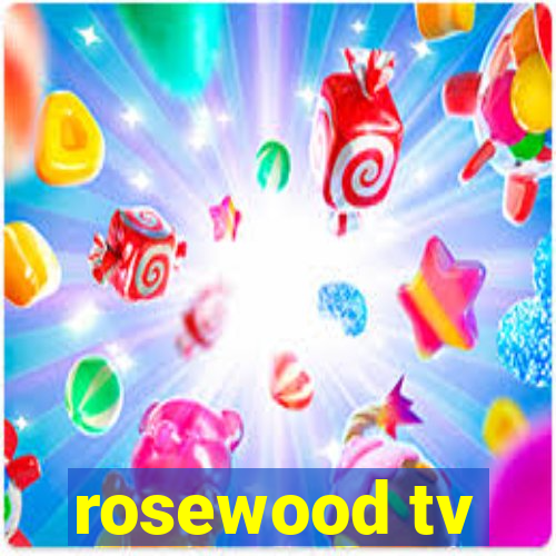 rosewood tv