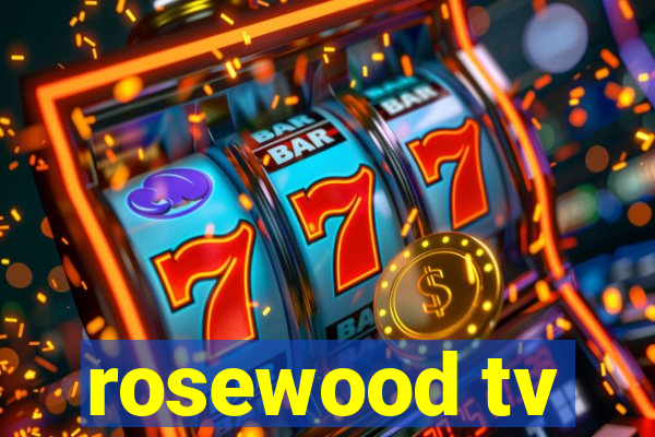 rosewood tv